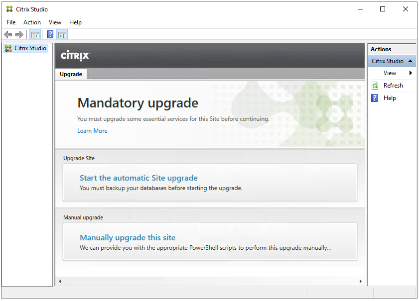 Machine generated alternative text:
Citrix Studio
File Action View Help
Citrix Studio
ciTR!X
Upgrade
Mandatory upgrade
You must upgrade some essential services for this Site before continuing.
Learn More
Upgrade Site
Start the automatic Site upgrade
You must backup your databases before starting the upgrade.
Manual upgrade
Manually upgrade this site
We can provide you with the appropriate PowerSheII scripts to perform this upgrade manually„.
Citrix St
Refresh
Help