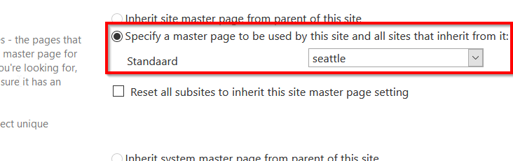 s • the pages that 
master page tor 
hire looking for, 
sure it has an 
ect unique 
@Specify a master page to be used by this site and all sites that inherit from it: 
Sta rd 
seattle 
Reset all subsites to inherit this site master page setting 
mactør from mrent of this citø 